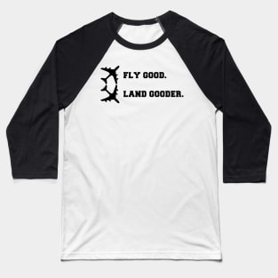 Fly Good Land Gooder Baseball T-Shirt